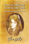 Dad Scares Me, God Scares Me: My Journey from Polygamist Cult to Freedom - Paperback