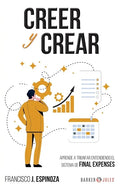 Creer Y Crear: Aprende a triunfar entendiendo el sistema de Final Expenses - Paperback