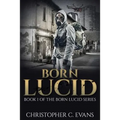 Born Lucid: Book 1 of the Born Lucid Series - Paperback