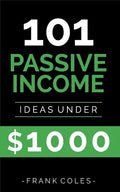 Passive Income Ideas: 101 Passive Income Ideas Under $1000 - Paperback