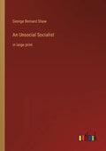 An Unsocial Socialist: in large print - Paperback