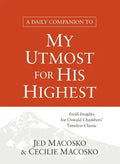 A Daily Companion to My Utmost for His Highest: Fresh Insights for Oswald Chambers' Timeless Classic - Paperback
