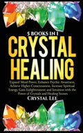 Crystal Healing: 5 Books in 1: Expand Mind Power, Enhance Psychic Awareness, Achieve Higher Consciousness, Increase Spiritual Energy, G - Hardcover