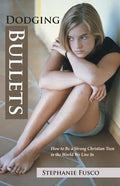 Dodging Bullets: How to Be a Strong Christian Teen in the World We Live in - Paperback