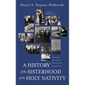 A History of the Sisterhood of the Holy Nativity - Hardcover