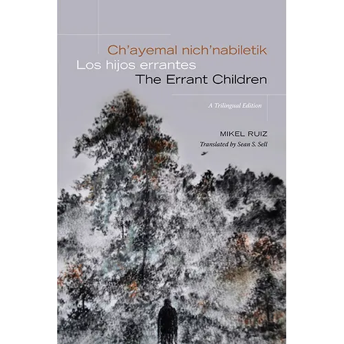 Ch'ayemal nich'nabiletik / Los hijos errantes / The Errant Children: A Trilingual Edition - Paperback