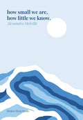 how small we are, how little we know. - Paperback