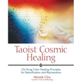 Taoist Cosmic Healing: Chi Kung Color Healing Principles for Detoxification and Rejuvenation - Paperback