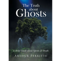 The Truth about Ghosts: A Help Guide about Spirits and Death - Paperback