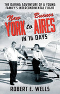 New York to Buenos Aires in 16 Days: The Daring Adventure of a Young Family's Intercontinental Flight in a Single-Engine Plane - Paperback