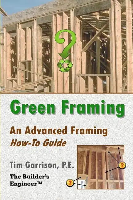 Green Framing: An Advanced Framing How-To Guide - Paperback