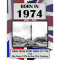 Born in 1974: UK and World news from every week of 1974. Plus how times have changed from 1974 to the 21st century. - Paperback