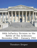 84th Infantry Division in the Battle of the Ardennes: December 1944 - January 1945 - Paperback
