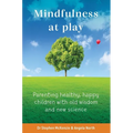 Mindfulness at Play: Parenting Healthy, Happy Children with Old Wisdom and New Science - Paperback