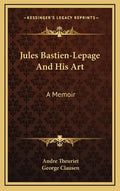 Jules Bastien-Lepage and His Art: A Memoir - Hardcover