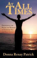 At All Times: Devotionals for Praise and Worship to Empower You for Daily Living - Paperback