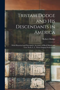 Tristam Dodge and His Descendants in America: With Historical and Descriptive Accounts of Block Island and Cow Neck, L. I., Their Original Settlements - Paperback