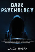 Dark Psychology: The Art and Science of Manipulation and Mind Control. The Secrets and Tactics That People Use for Motivation, Persuasi - Paperback