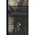 The Lost Cause: A New Southern History of the War of the Confederates. Comprising a Full and Authentic Account of the Rise and Progres - Hardcover