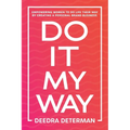 Do It My Way: Empowering Women to Do Life Their Way by Creating a Personal Brand Business - Paperback
