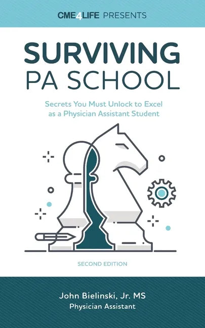 Surviving PA School: Secrets You Must Unlock to Excel as a Physician Assistant Student - Paperback