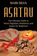 Asatru: The Ultimate Guide to Norse Paganism, Heathenry, and Asatru for Beginners - Paperback
