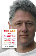 The Age of Clinton: America in the 1990s - Hardcover