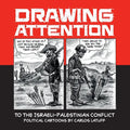 Drawing Attention to the Israeli-Palestinian Conflict: Political Cartoons by Carlos Latuff - Paperback