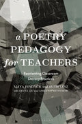 A Poetry Pedagogy for Teachers: Reorienting Classroom Literacy Practices - Hardcover
