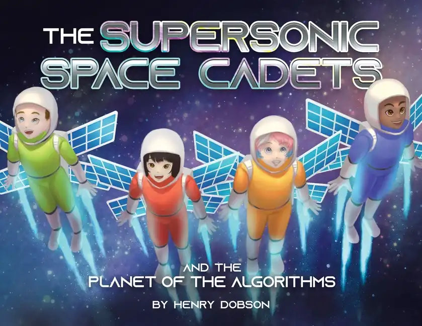 The Supersonic Space Cadets: And the Planet of the Algorithms - Paperback