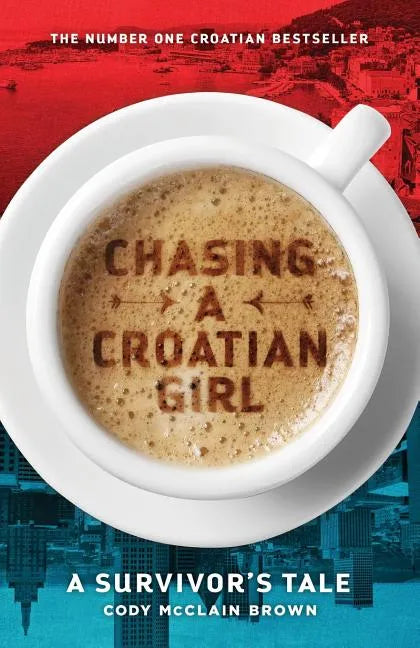 Chasing a Croatian Girl: A Survivor's Tale - Paperback