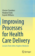 Improving Processes for Health Care Delivery: Lessons from Johns Hopkins Medicine - Hardcover