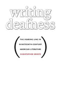 Writing Deafness: The Hearing Line in Nineteenth-Century American Literature - Paperback
