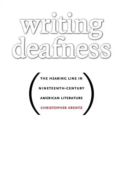 Writing Deafness: The Hearing Line in Nineteenth-Century American Literature - Paperback