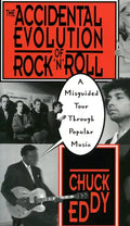 The Accidental Evolution of Rock 'n' Roll: A Misguided Tour Through Popular Music - Paperback