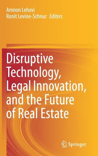 Disruptive Technology, Legal Innovation, and the Future of Real Estate - Hardcover