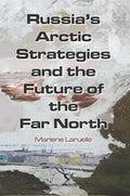 Russia's Arctic Strategies and the Future of the Far North - Paperback