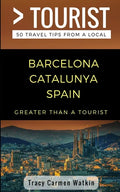 Greater Than a Tourist- Barcelona Catalunya Spain: 50 Travel Tips from a Local - Paperback