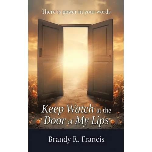 Keep Watch at the Door of my Lips: There is power in your words - Hardcover