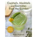 Cocktails, Mocktails, and Garnishes from the Garden: Recipes for Beautiful Beverages with a Botanical Twist (Unique Craft Cocktails) - Hardcover