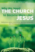 Why We Need the Church to Become More Like Jesus: Reflections about Community, Spiritual Formation, and the Story of Scripture - Paperback