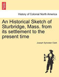 An Historical Sketch of Sturbridge, Mass. from Its Settlement to the Present Time - Paperback