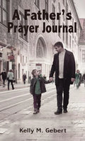 A Father's Prayer Journal: Leading Your Child's Spiritual Journey - Paperback