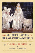 The Secret History of Hermes Trismegistus: Hermeticism from Ancient to Modern Times - Paperback