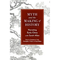 Myth and the Making of History: Narrating Early China with Sarah Allan - Paperback