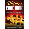 Mother's Cookbook: Traditional European Desserts: Traditional European: Traditional - Paperback