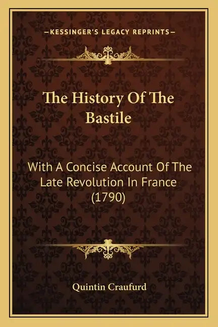 The History Of The Bastile: With A Concise Account Of The Late Revolution In France (1790) - Paperback