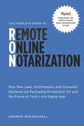 The Complete Guide to Remote Online Notarization: How new laws, technologies, and consumer demand are reshaping the notarial act and the future of tru - Paperback