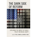 The Dark Side of Reform: Exploring the Impact of Public Policy on Racial Equity - Paperback