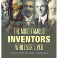 The Most Famous Inventors Who Ever Lived Inventor's Guide for Kids Children's Inventors Books - Hardcover